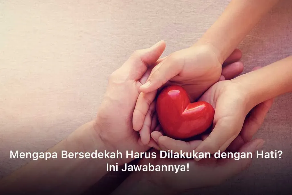 Mengapa Bersedekah Harus Dilakukan dengan Hati