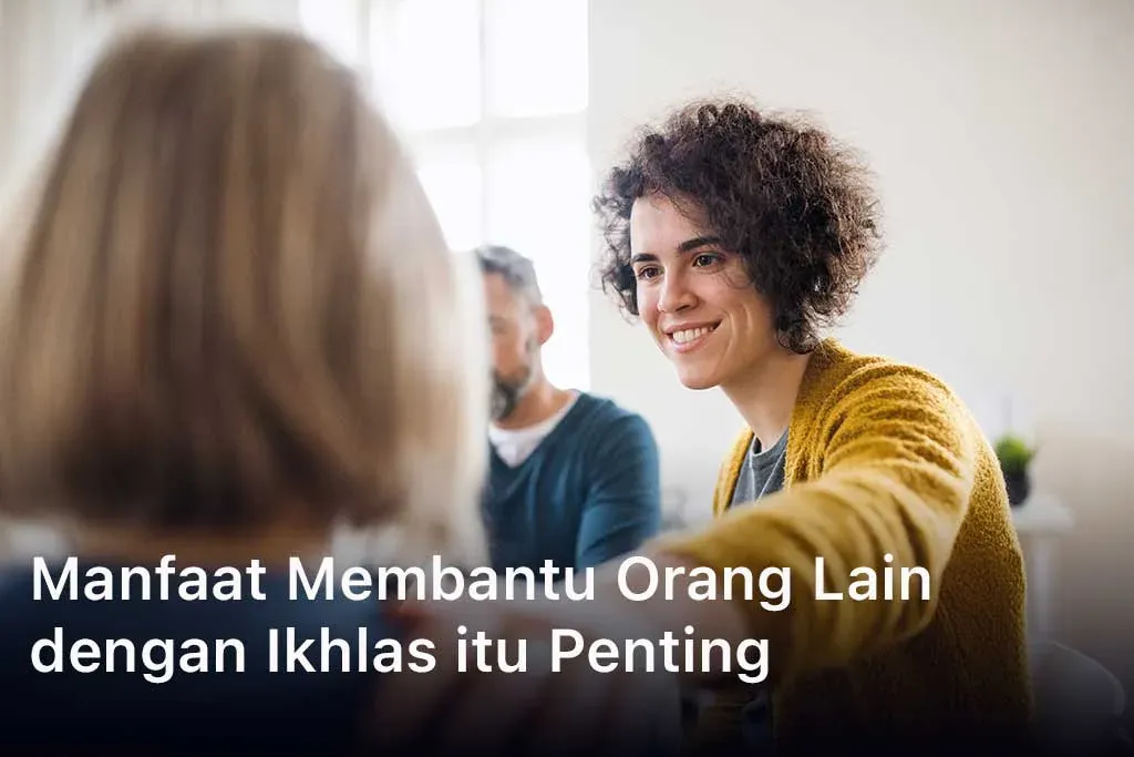 Manfaat Membantu Orang Lain dengan Ikhlas